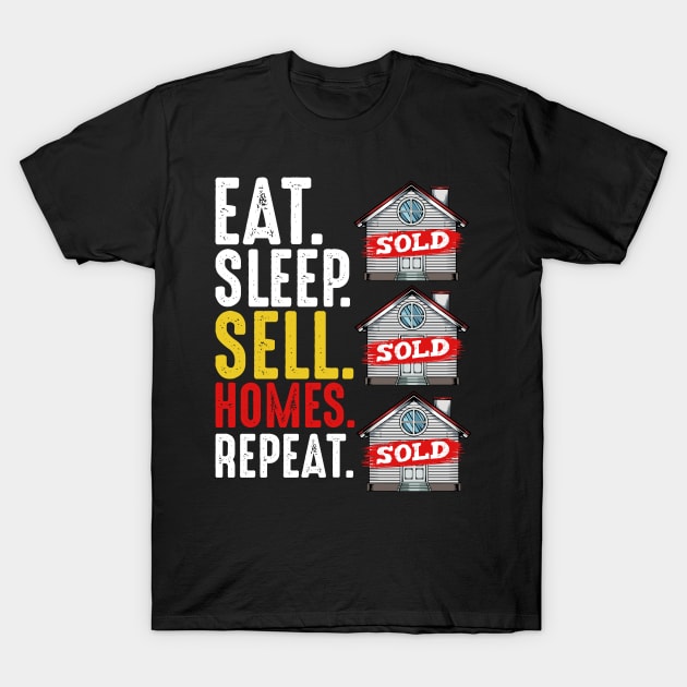 Realtor - Eat Sleep Sell Homes Repeat - Real Estate Funny Saying T-Shirt by Lumio Gifts